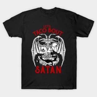 Let's Taco Bout It - Satanic Satan T-Shirt T-Shirt